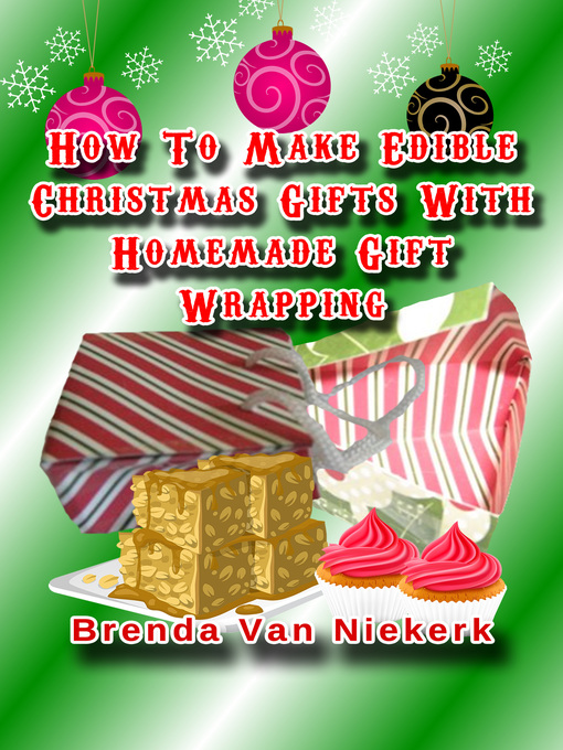 Title details for How to Make Edible Christmas Gifts With Homemade Gift Wrapping by Brenda Van Niekerk - Available